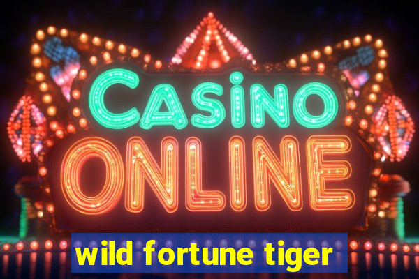 wild fortune tiger